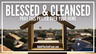Prayer For House Blessing, Cleaning, Cleansing - Your Home Is Blessed