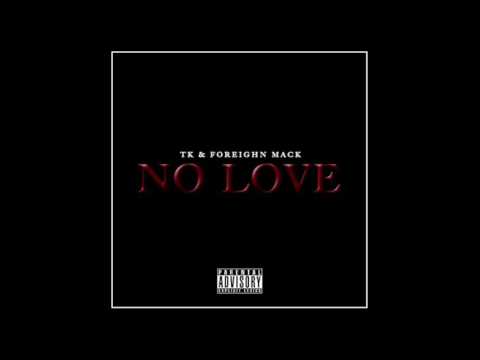 TK & Foreighn Mack - No Love