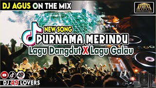 Download lagu DJ AGUS TERBARU PURNAMA MERINDU LAGU DANGDUT X LAGU GALAU SOUND FYP TIKTOK mp3