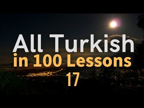 All Turkish in 100 Lessons. Learn Turkish. Most important Turkish phrases and words. Lesson 17