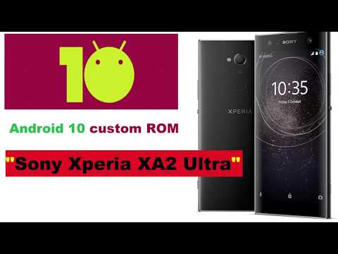 Android 10 custom ROMs Sony Xperia XA2 Ultra