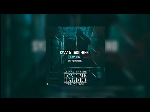 Be My Love vs Love Me Harder (EDXX Mashup) - Syzz & Taku-Hero x DubVision vs Ariana Grande...