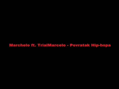 Marchelo ft. TrialMarcelo - Povratak Hip-hopa