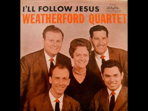Weatherfords I’ll Follow Jesus