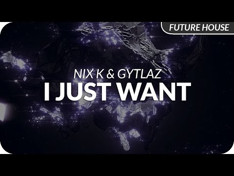 Nix K & Gytlaz - I Just Want