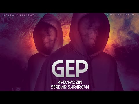 AYDAYOZIN & SERDAR SAPAROW - GEP (Official Video 2023)