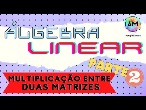 Lesson 08 - Linear Algebra - Multiplication between two Matrices (Part 2)