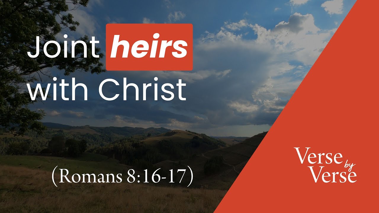 Joint Heirs With Christ (Romans 8:16-17) | Verse by Verse