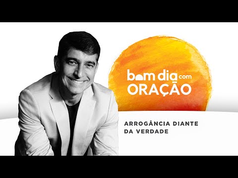 BOM DIA COM ORAÇÃO 11 DE MAIO | Arrogância Diante da Verdade | Josué Valandro Jr