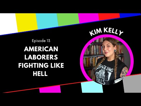 American Laborers Fighting Like Hell With Freelance Journalist and Teen Vogue Columnist Kim Kelly