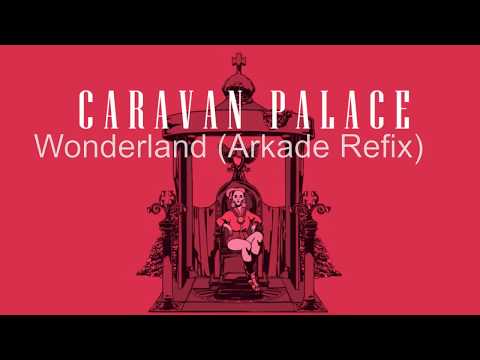 Caravan Palace - Wonderland (Arkade Refix) --Free DL in description!!--