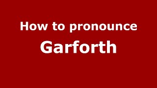 How to pronounce Garforth