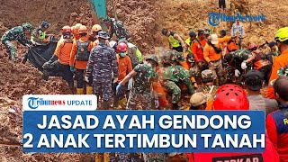 Jasad Ayah Ditemukan saat Gendong 2 Anak, Diduga Hendak Menyelamatkan Diri saat Longsor Cilacap