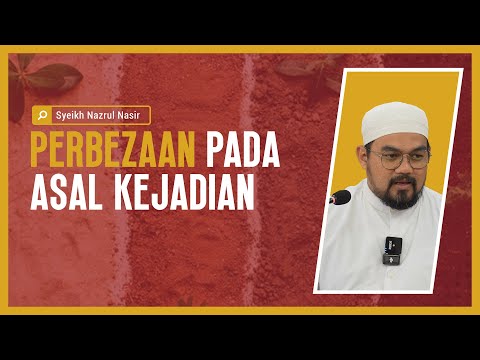 Perbezaan Pada Asal Kejadian - Syeikh Nazrul Nasir.