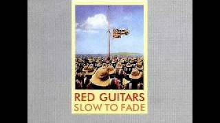 Red Guitars - Slow To Fade