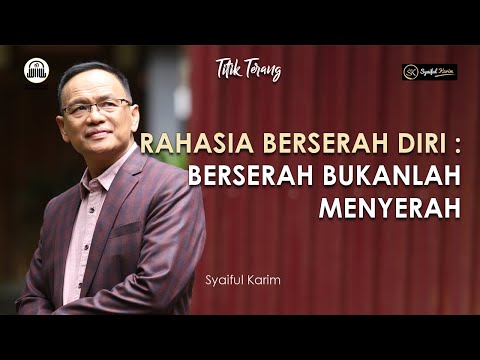 TITIK TERANG | RAHASIA BERSERAH DIRI : BERSERAH BUKANLAH MENYERAH | SYAIFUL KARIM | BSI