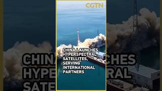 China launches hyperspectral satellites, serving global partners