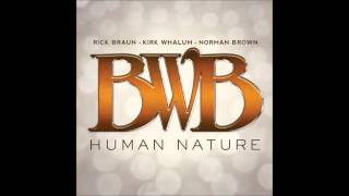 Human Nature - BWB (Norman Brown, Kirk Whalum, Rick Braun)