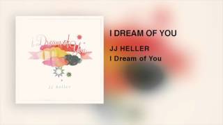 JJ Heller - I Dream of You (Official Audio Video)