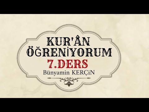 KURAN ÖĞRENİYORUM -7.DERS- Bünyamin KERÇİN