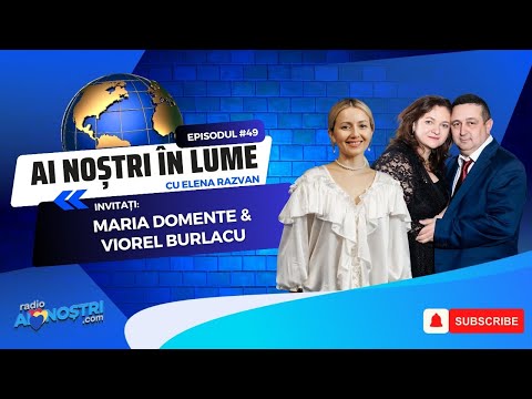 Maria Domente și Viorel Burlacu la AI NOȘTRI în LUME  cu Elena Răzvan  - Ep. #49