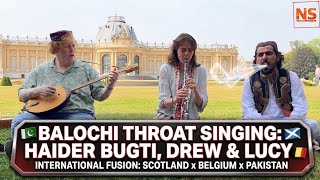 BALOCHI THROAT SINGING: Haider Bugti, Drew & Lucy | International Fusion