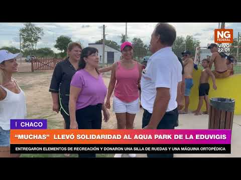 NGFEDERAL - “MUCHAS”  LLEVÓ SOLIDARIDAD AL AQUA PARK DE LA EDUVIGIS   CHACO