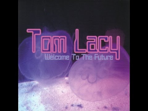 Tom Lacy  - Welcome To The Future