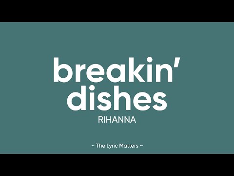 Breakin&rsquo; Dishes - Rihanna (Lyrics)