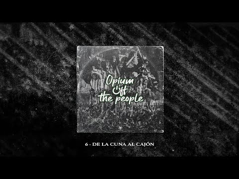 6 -  DE LA CUNA AL CAJÓN : ALBUM OPIUM OFF THE PEOPLE .