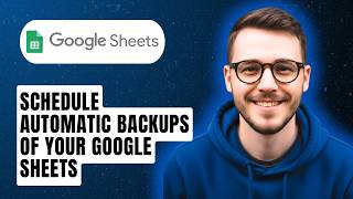 How To Schedule Automatic Backups Of Your Google Sheets [2026 Guide]