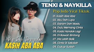Download lagu TENXI & NAYKILLA - KASIH ABA ABA | AKU DAH LUPA | GARAM DAN MADU || POP VIRAL TIKTOK TERBARU mp3