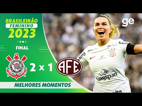 CORINTHIANS 2 X 1 FERROVIÁRIA | MELHORES MOMENTOS | FINAL BRASILEIRÃO FEMININO 2023 | ge.globo