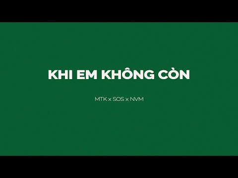 KHI EM KHÔNG CÒN - MTK x SOS x NVM | OFFICIAL AUDIO
