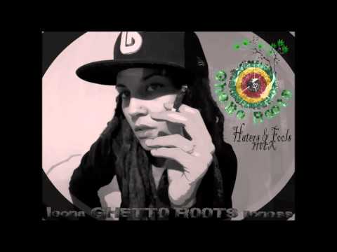 Haters & Fools Mix by leona GHETTO ROOTS lioness