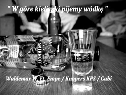 Waldemar W ft EMPE, Knopers KPS, Gabi - Kieliszki w górę pijemy wódkę