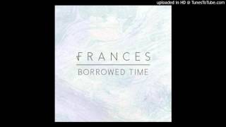 Frances - Borrowed Time