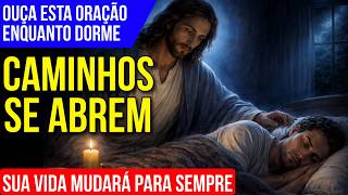 DURMA COM JESUS E VEJA NOVOS CAMINHOS SE ABRIREM | Oração da Noite