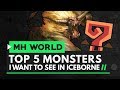 Monster Hunter World | Top 5 Monsters I Want to See in Iceborne
