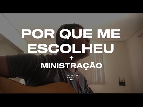Por Que Me Escolheu + Ministração - Thiago…