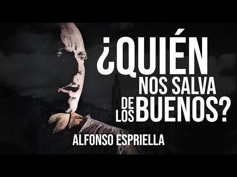 Alfonso Espriella - ¿Quién nos salva de los buenos?