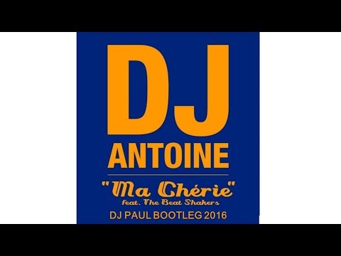 DJ Antoine ft. The Beat Shakers - Ma Chérie 2016 (DJ PAUL BOOTLEG)