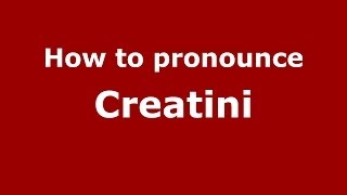 How to pronounce Creatini