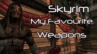 ★Skyrim - My Top 5 Favourite Weapons