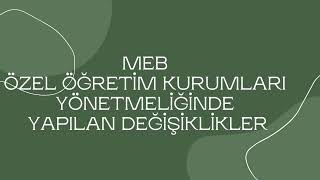 MEB ÖZEL ÖĞRETİM KURUMLARI YÖNETMELİĞİNDE YAPILAN DEĞİŞİKLİKLER