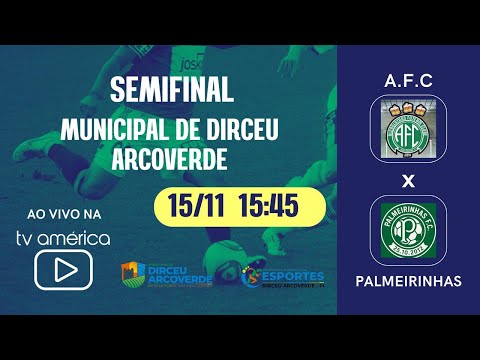 A.F.C vs PALMEIRINHAS - SEMIFINAL MUNICIPAL DE DIRCEU ARCOVERDE - 15/11/2025  #TVAMERICA