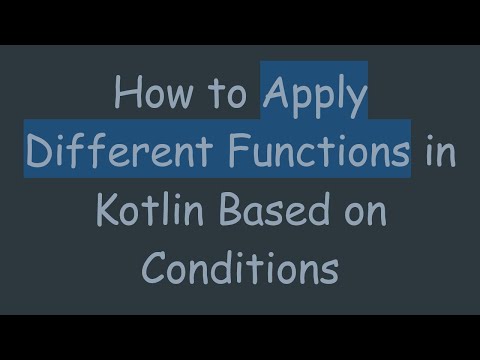 How to Apply Different Functions in Kotlin Based on Conditions