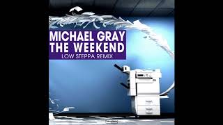 Michael Gray  - The Weekend (Low Steppa Remix)