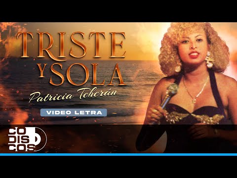 Triste Y Sola, Patricia Teherán - Video Letra