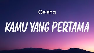Download lagu Kamu Yang Pertama - Geisha (Lirik) mp3